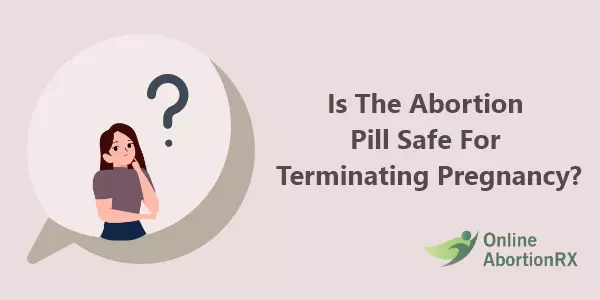 Is The Abortion Pill Safe For Terminating Pregnancy?