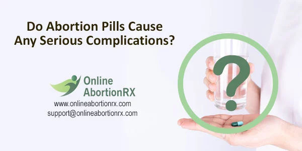 Do Abortion Pills Cause Any Serious Complications?