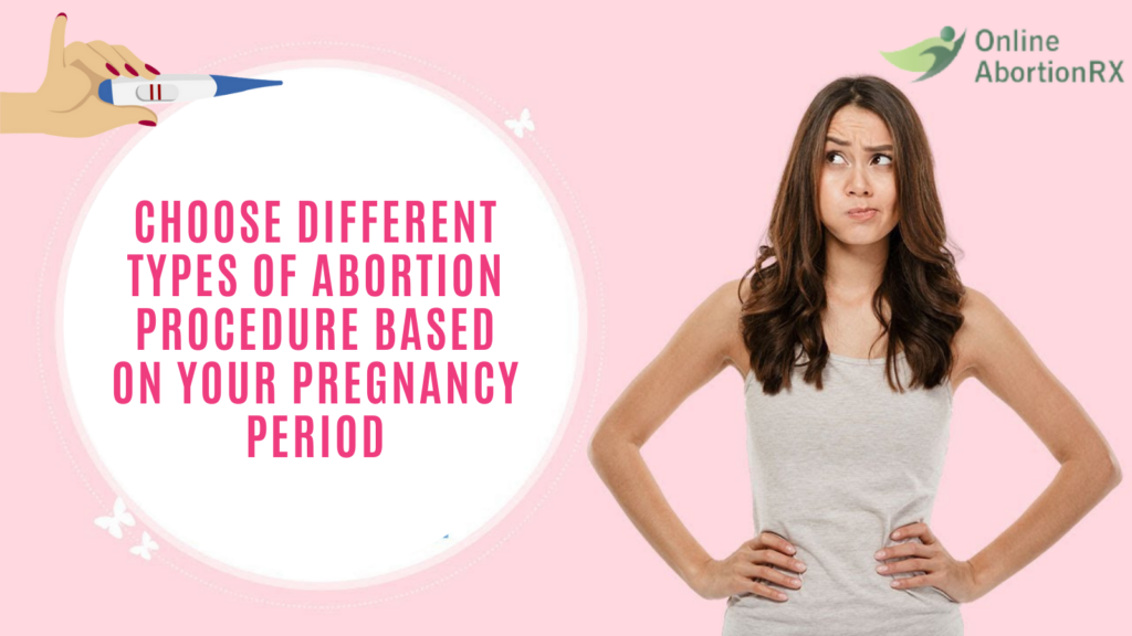 Choose Different Types Of Abortion Procedure Based On Your Pregnancy Period